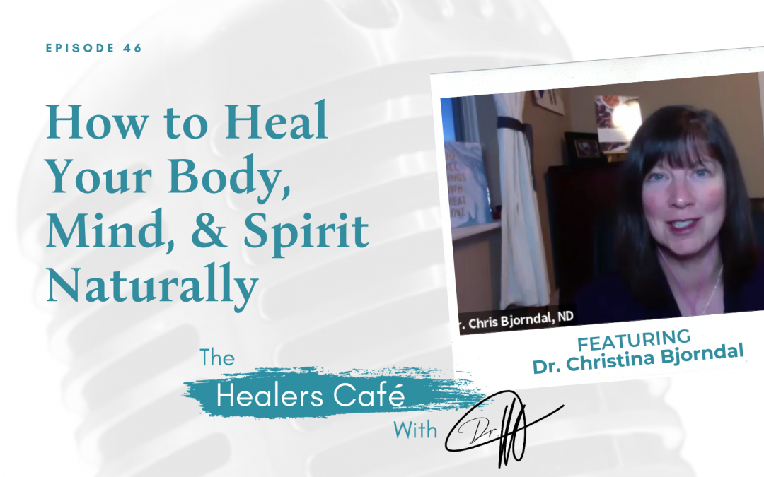 How to Heal Your Body, Mind, & Spirit Naturally with Dr. Christina Bjorndal on The Healers Café with Dr. Manon Bolliger, ND