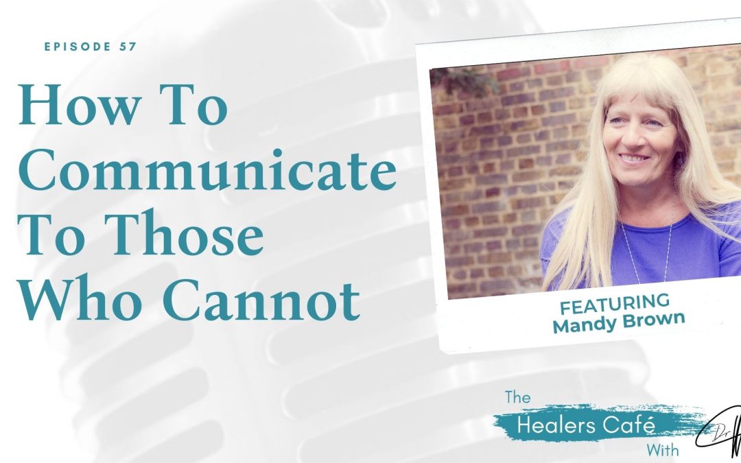 How To Communicate To Those Who Cannot with Mandy Brown on The Healers Café with Dr. Manon Bolliger, ND