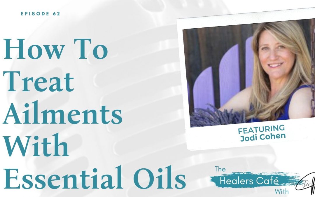 How To Treat Ailments With Essential Oils with Jodi Cohen on The Healers Café with Dr. Manon Bolliger, ND