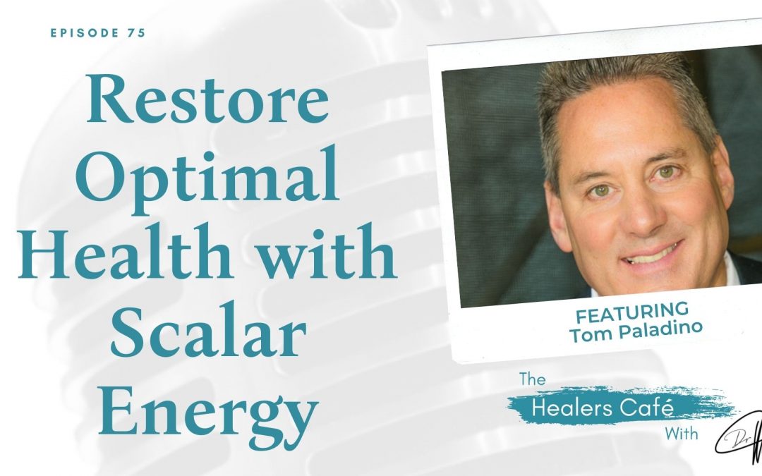 Restore Optimal Health with Scalar Energy with Tom Paladino, on The Healers Café with Dr M (Manon Bolliger), ND