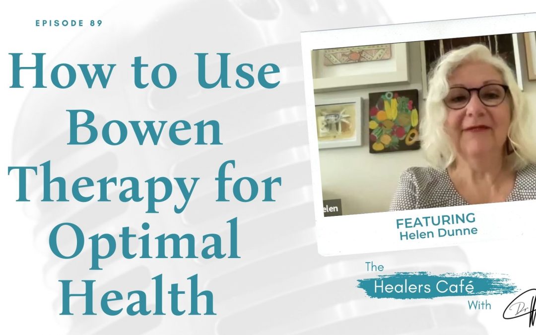 How to Use Bowen Therapy for Optimal Health with Helen Dunne on The Healers Café with Dr M (Manon Bolliger), ND (retired*)