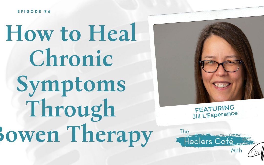 How to Heal Chronic Symptoms Through Bowen Therapy with Jill L'Esperance on The Healers Café with Manon Bolliger