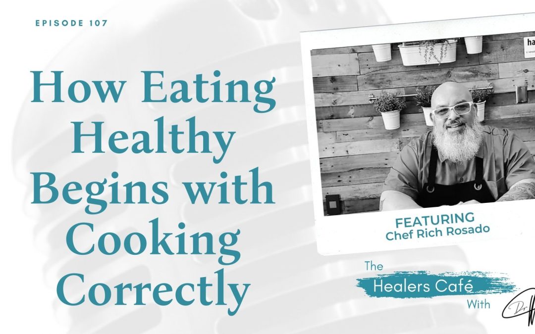 How Eating Healthy Begins with Cooking Correctly with Chef Rich Rosado on The Healers Café with Manon Bolliger
