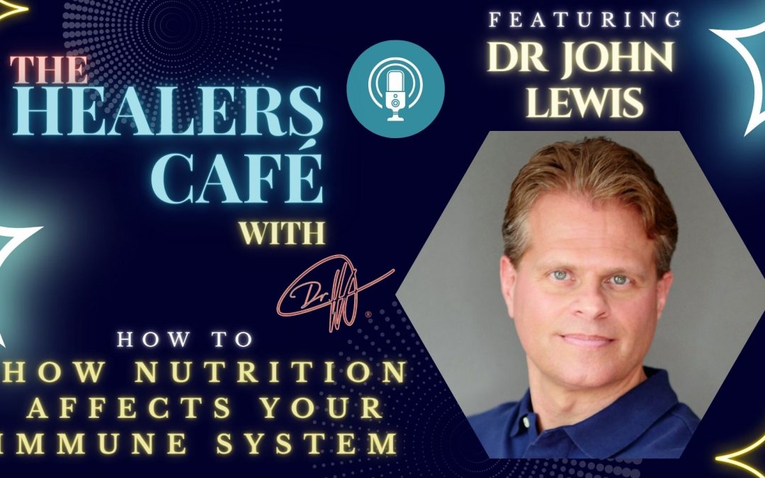 How Nutrition Affects Your Immune System with Dr John Lewis Ph.D on The Healers Café with Manon Bolliger