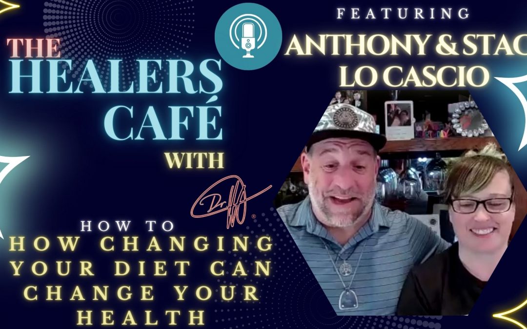 How Changing Your Diet Can Change Your Health with Anthony & Staci Lo Cascio on The Healers Café with Manon Bolliger