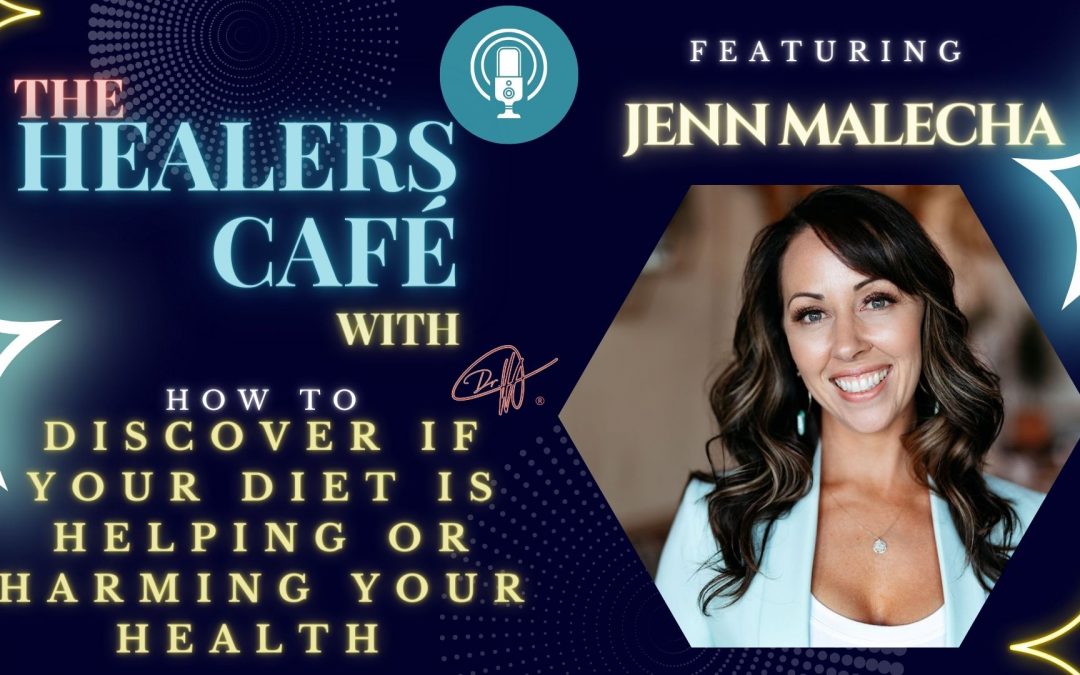 How to Discover if Your Diet is Helping or Harming Your Health with Jenn Malecha on The Healers Café with Manon Bolliger