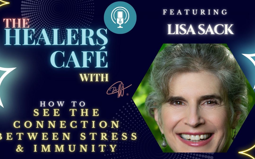 How to See the Connection Between Stress & Immunity with Lisa Sack on The Healers Café with Manon Bolliger