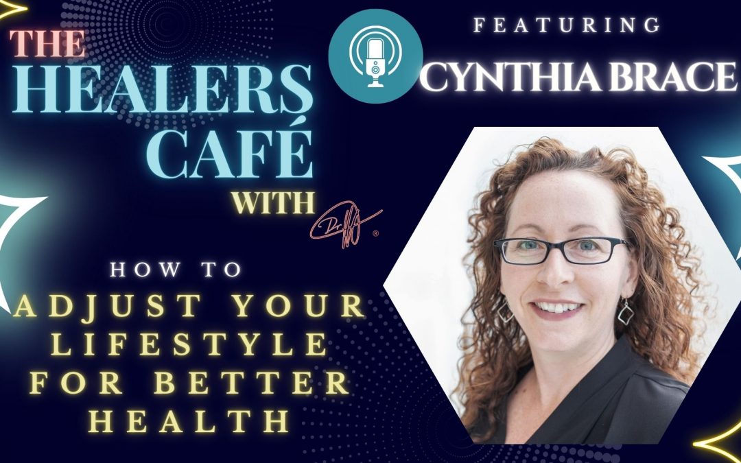 How To Adjust Your Lifestyle for Better Health with Cynthia Brace on The Healers Café with Manon Bolliger
