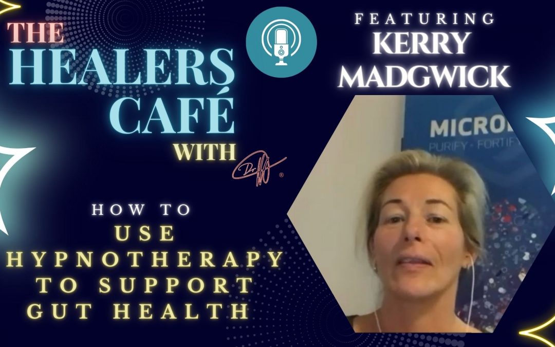 How To Use Hypnotherapy to Support Gut Health with Kerry Madgwick on The Healers Café with Manon Bolliger