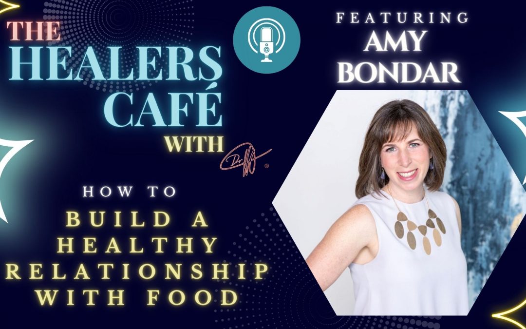 How To Build a Healthy Relationship with Food with Amy Bondar on The Healers Café with Manon Bolliger