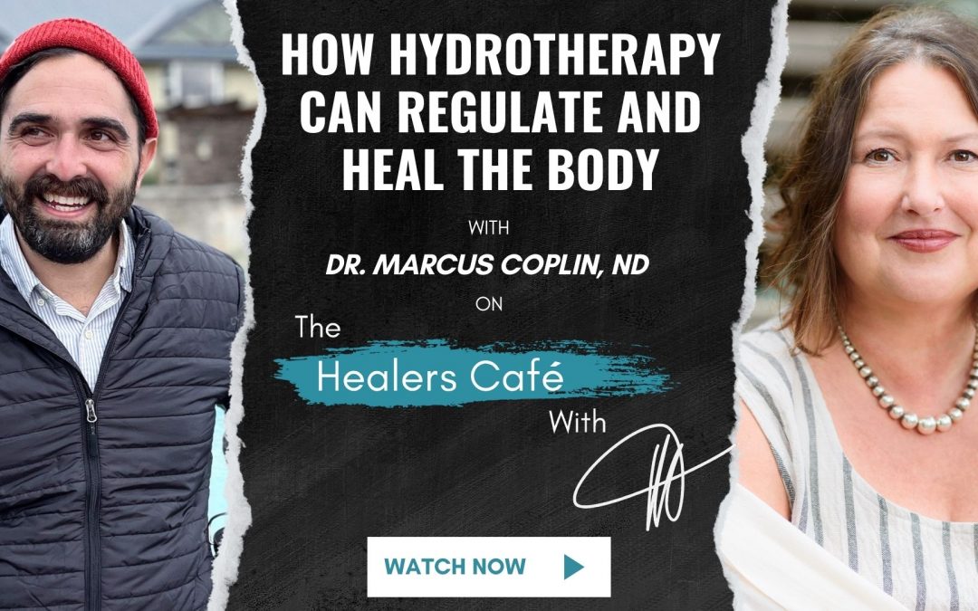 How Hydrotherapy Can Regulate and Heal the Body with Dr Marcus Coplin, ND on The Healers Café with Manon Bolliger