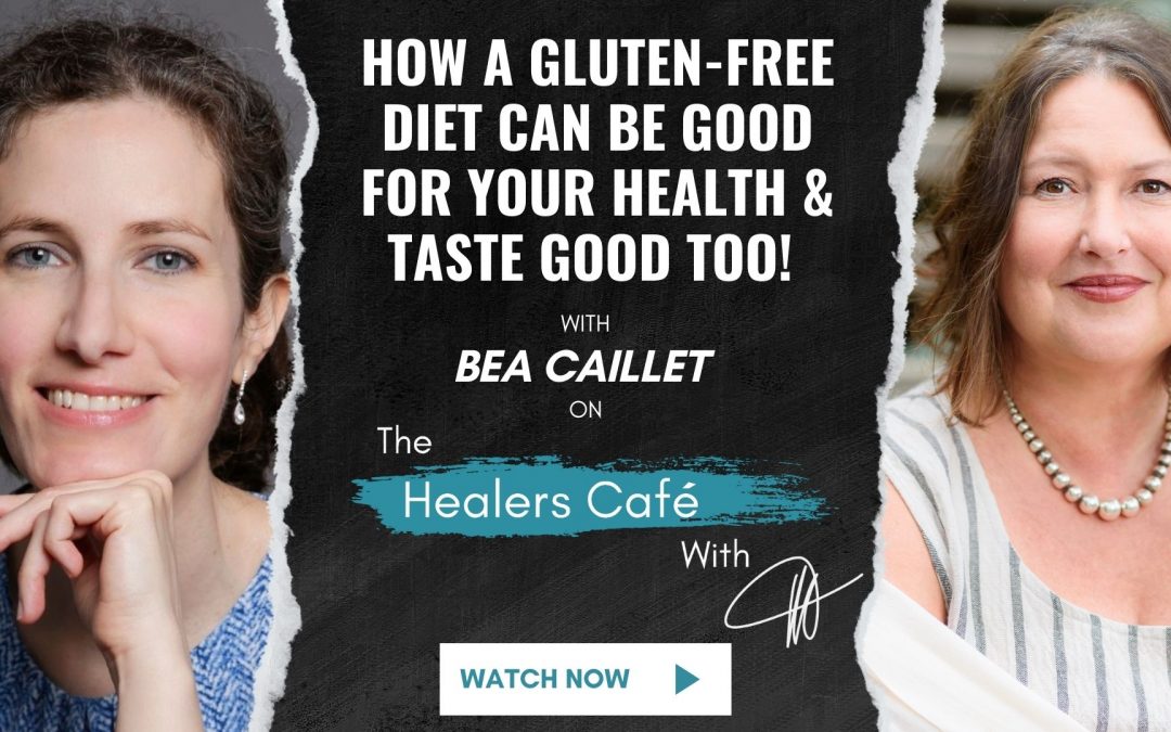 How A Gluten-Free Diet Can Be Good for Your Health & Taste Good Too! - Bea Caillet on The Healers Café with Manon Bolliger