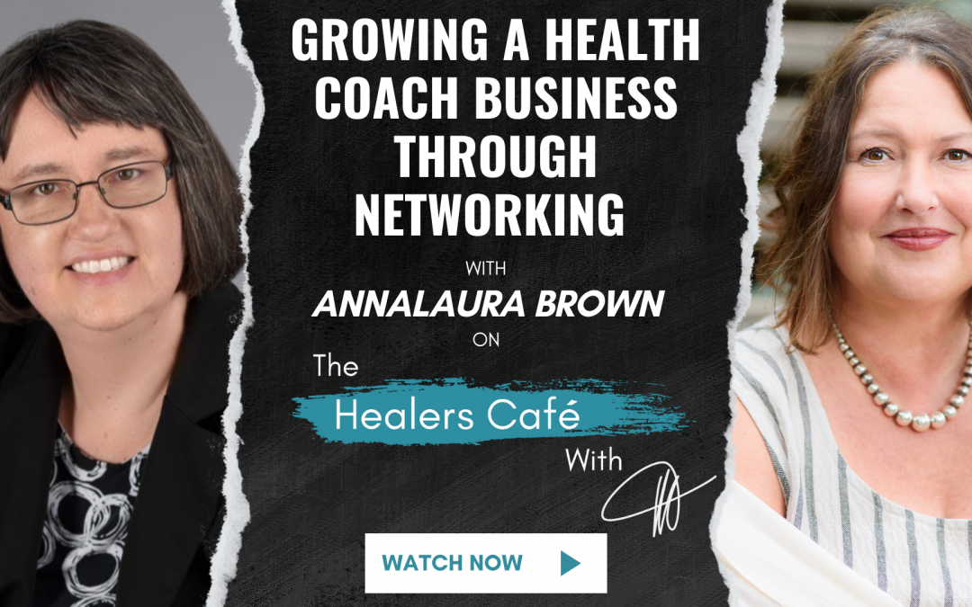 Growing A Health Coach Business Through Networking with AnnaLaura Brown on The Healers Café with Manon Bolliger