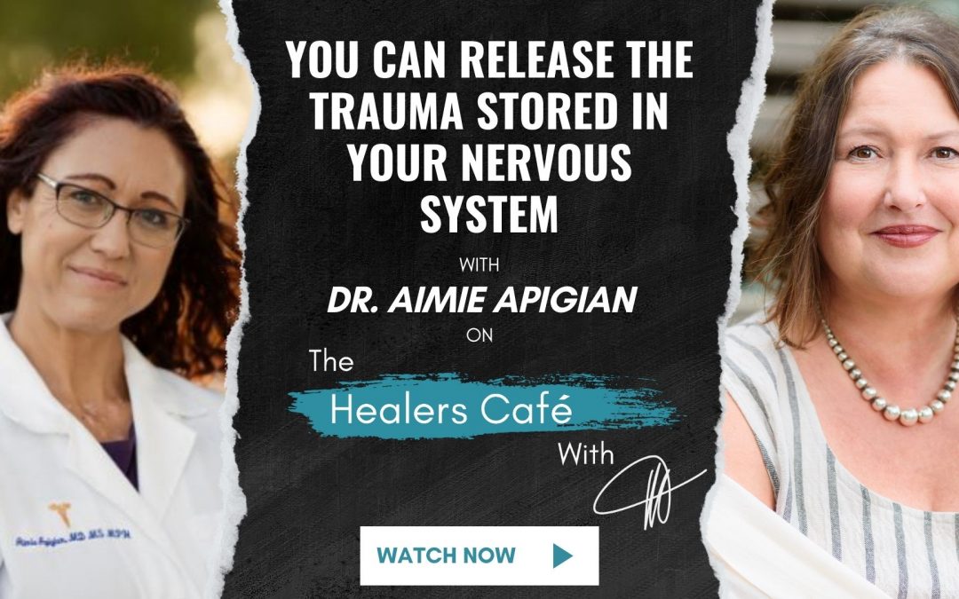 You Can Release the Trauma Stored in Your Nervous System – Dr. Aimee Apigian on The Healers Café with Manon Bolliger
