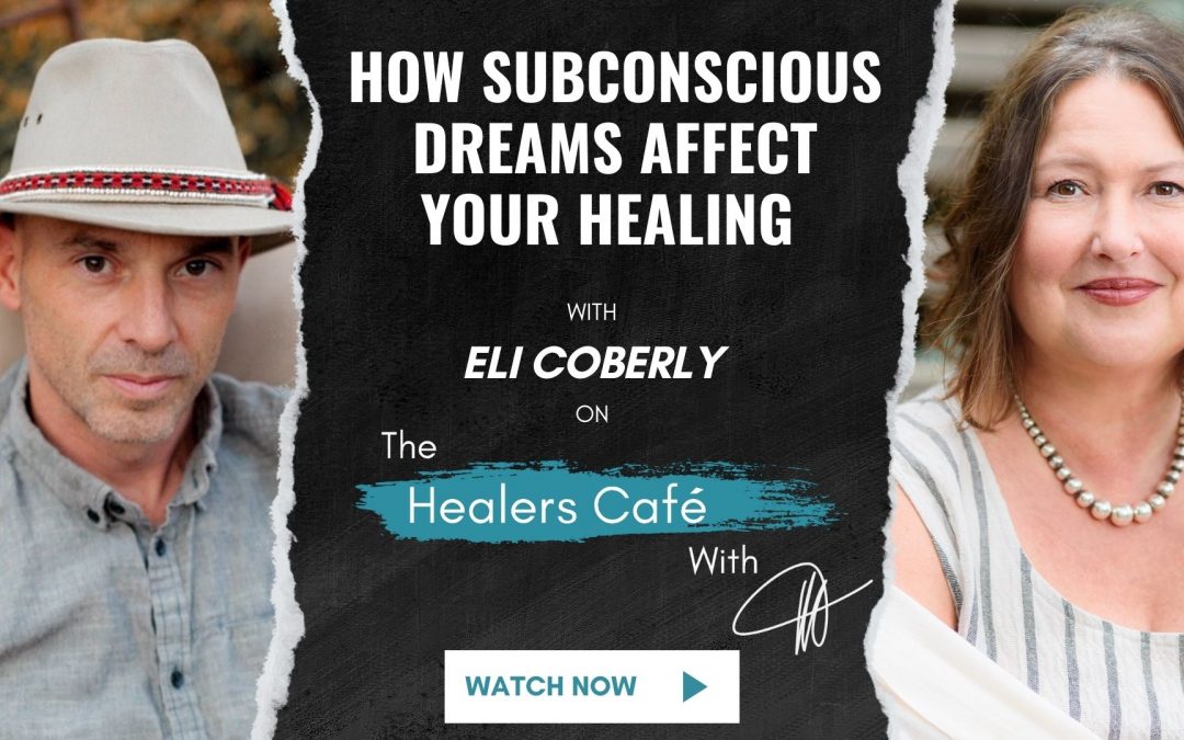 How Subconscious Dreams Affect Your Healing with Eli Coberly on The Healers Café with Manon Bolliger