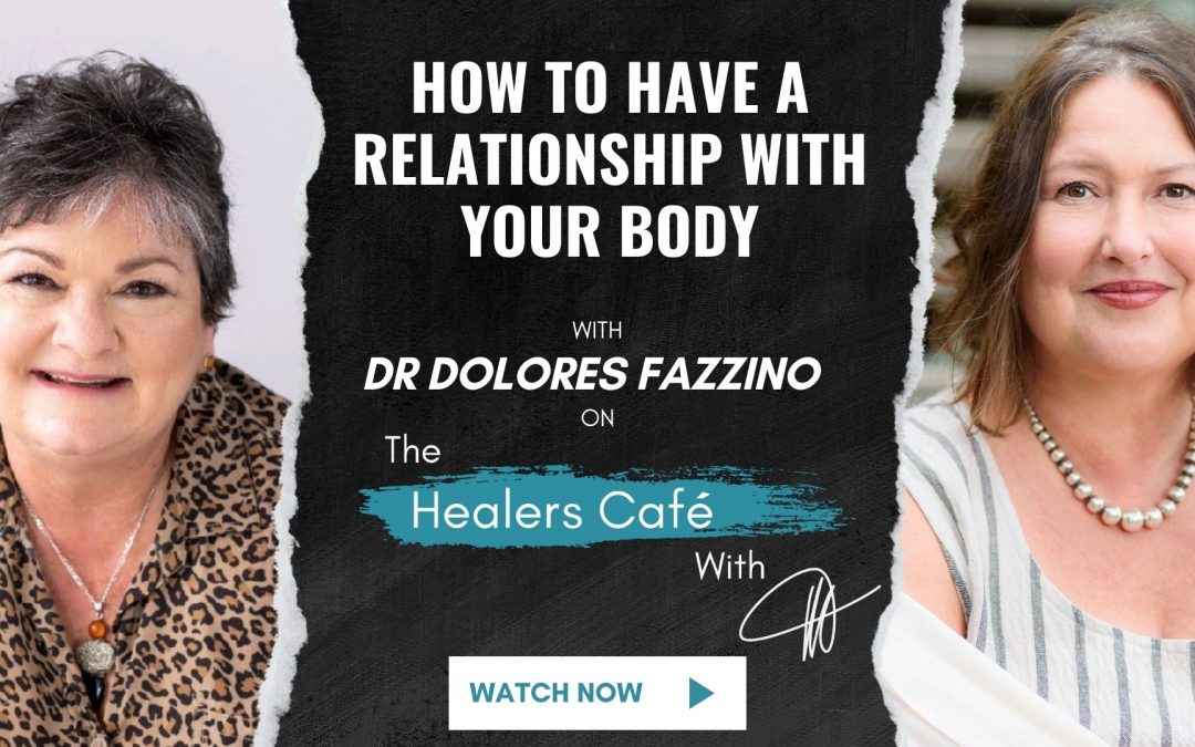 How To Have a Relationship with Your Body with Dr Dolores Fazzino on The Healers Café with Manon Bolliger