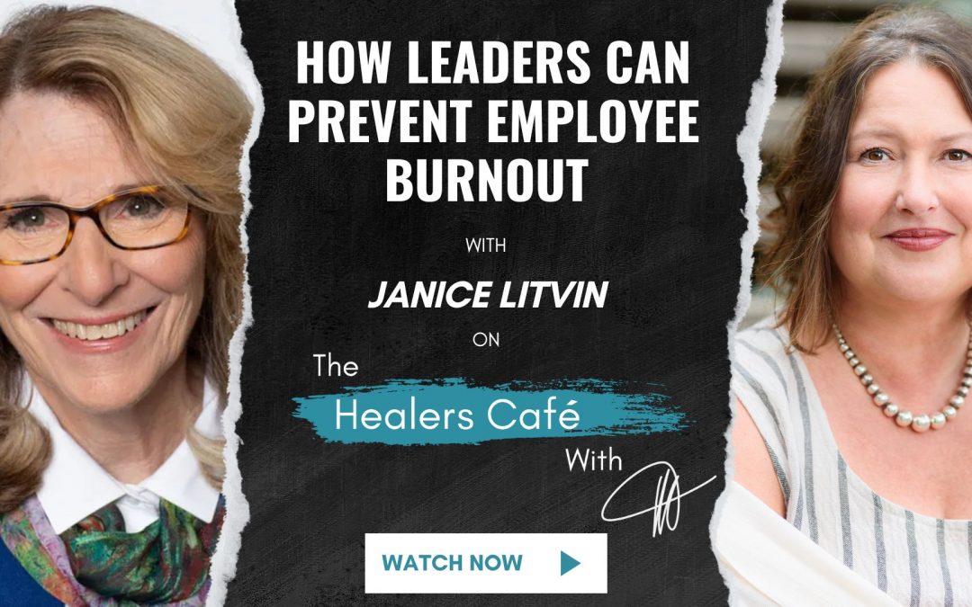 How Leaders Can Prevent Employee Burnout with Janice Litvin on The Healers Café with Manon Bolliger