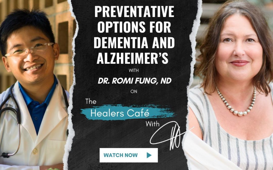 Preventative Options for Dementia and Alzheimer’s with Dr. Romi Fung, ND on The Healers Café with Manon Bolliger