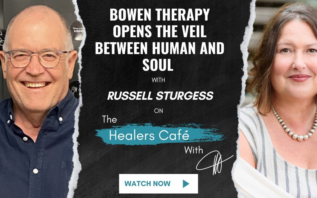 Bowen Therapy Opens The Veil Between Human and Soul with Russell Sturgess on The Healers Café with Manon Bolliger