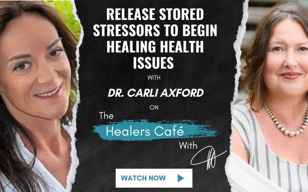 Release Stored Stressors to Help Heal Health Issues with Dr. Carli Axford on The Healers Café with Manon Bolliger