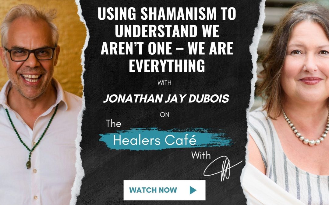 Using Shamanism to Understand We Aren’t One – We Are Everything with Jonathan Jay Dubois on The Healers Café with Manon Bolliger