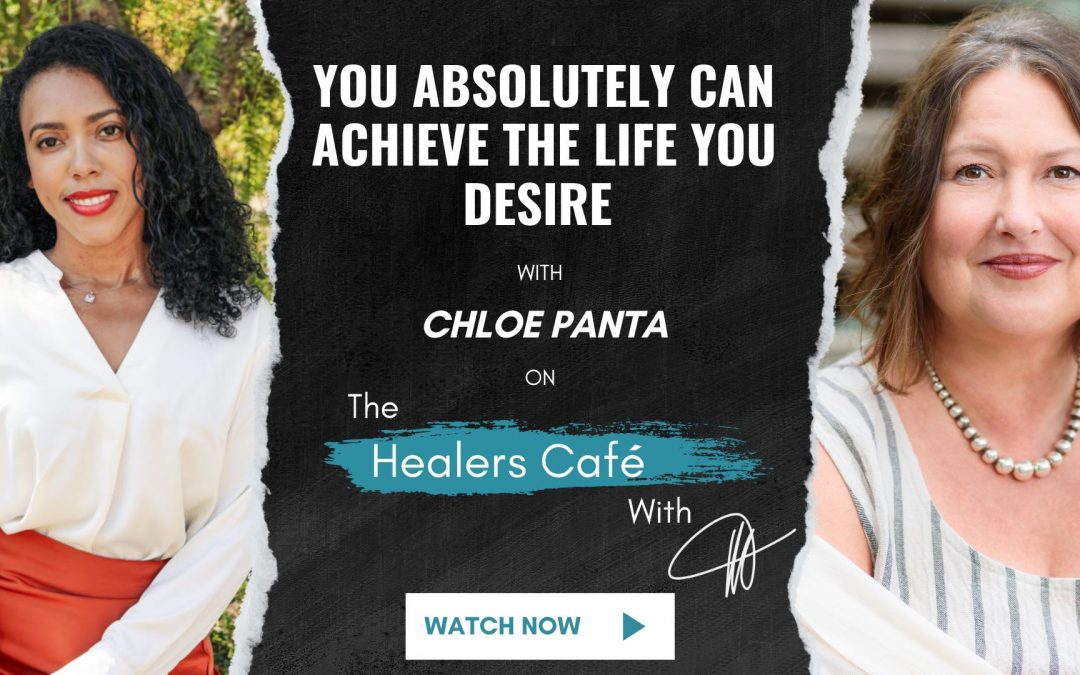 You Absolutely Can Achieve the Life You Desire with Chloe Panta on The Healers Café with Manon Bolliger