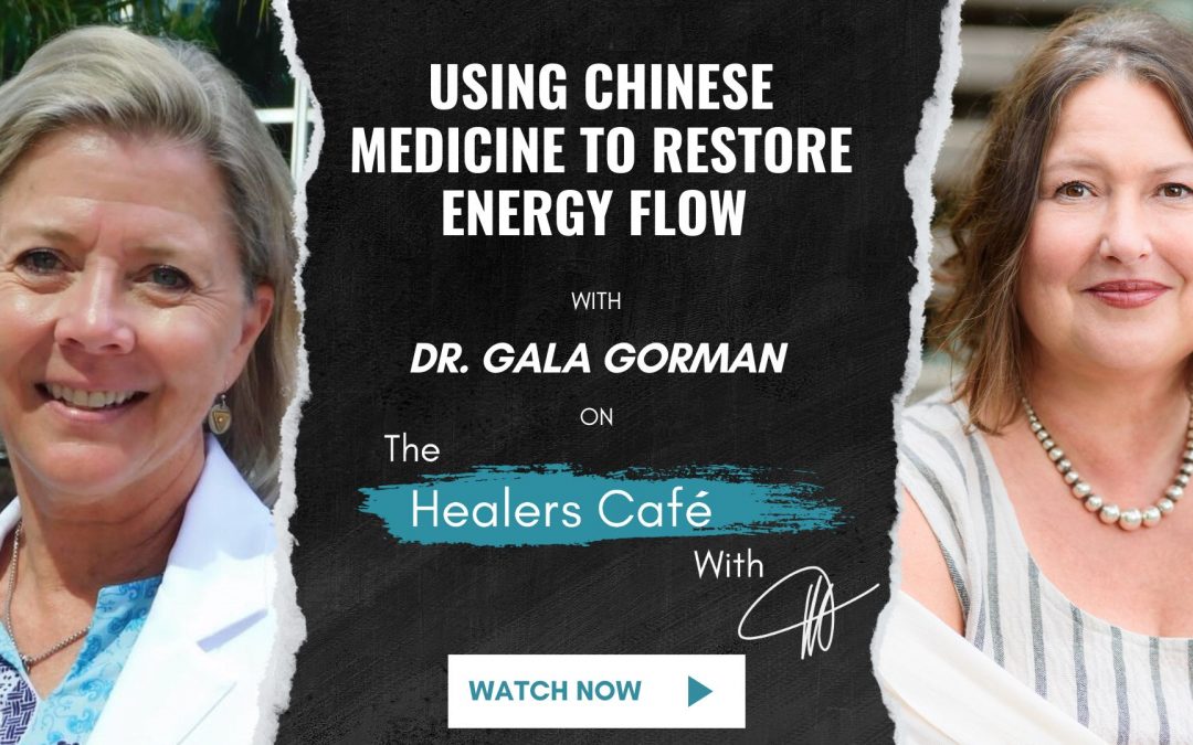 Using Chinese Medicine to Restore Energy Flow with Dr. Gala Gorman on The Healers Café with Manon Bolliger