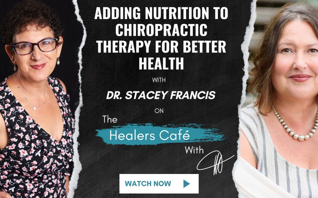 Adding Nutrition to Chiropractic Therapy for Better Health with Dr. Stacey Francis on The Healers Café with Manon Bolliger