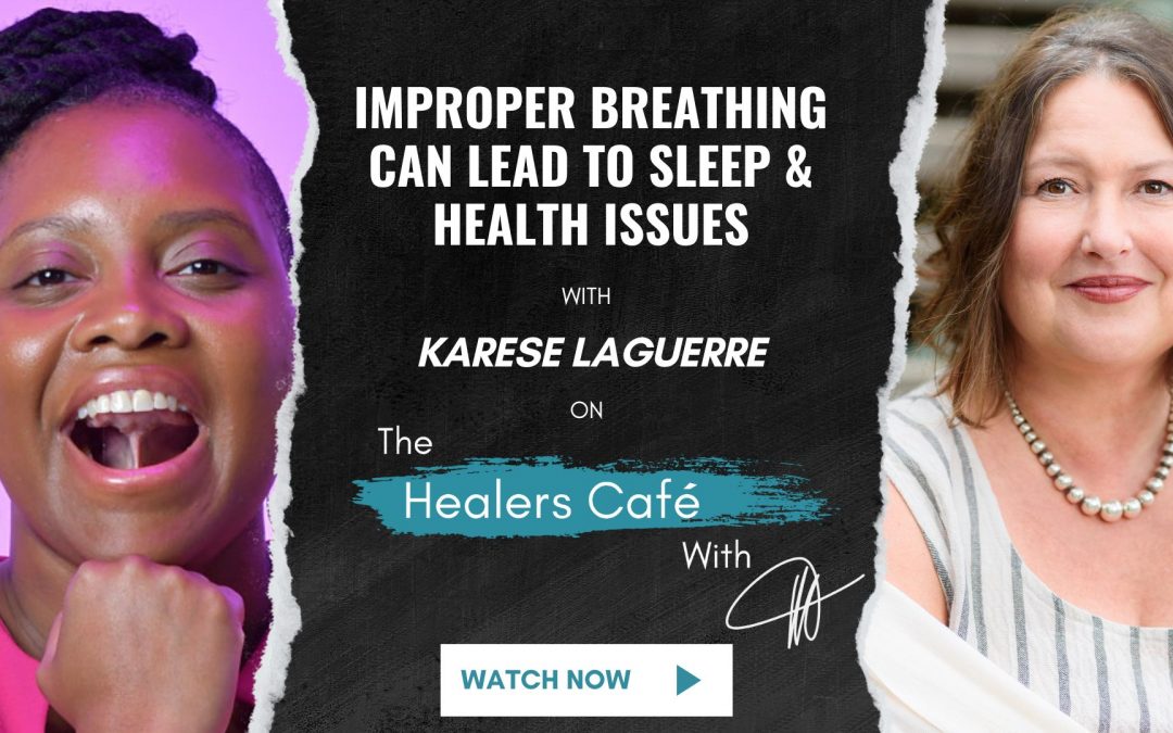 Improper Breathing Can Lead to Sleep & Health Issues with Karese Laguerre on The Healers Café with Manon Bolliger
