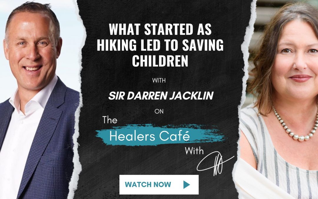 What Started as Hiking Led to Saving Children with Sir Darren Jacklin on The Healers Café with Manon Bolliger
