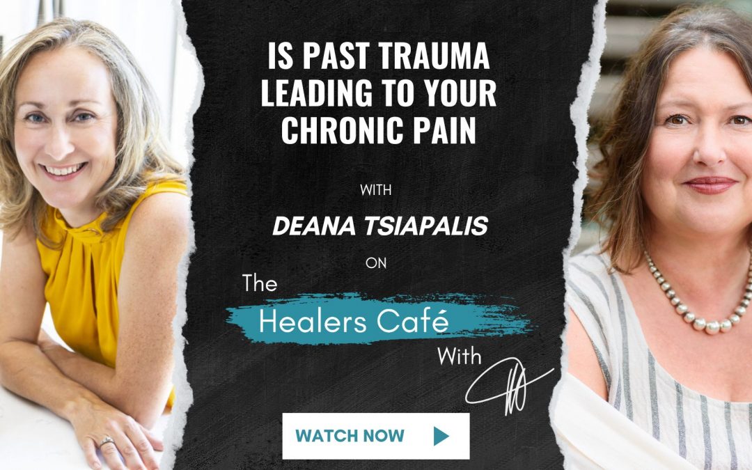 Is Past Trauma Leading to Chronic Pain with Deana Tsiapalis on The Healers Café with Manon Bolliger