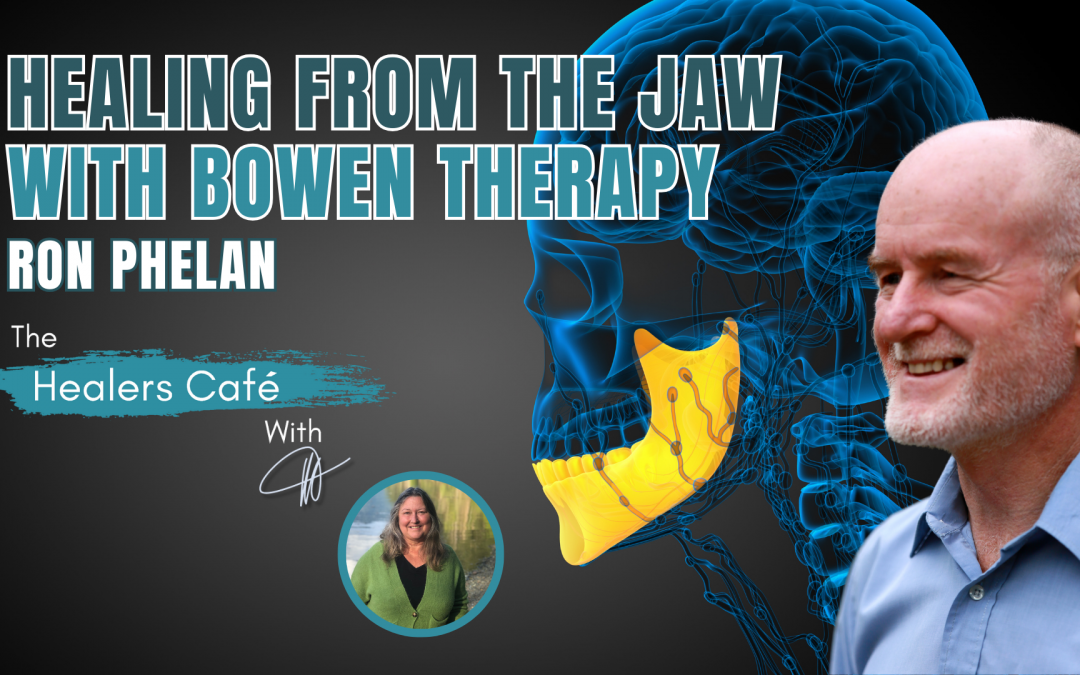 Healing from the Jaw, with Bowen Therapy and Ron Phelan on The Healers Café with Manon Bolliger