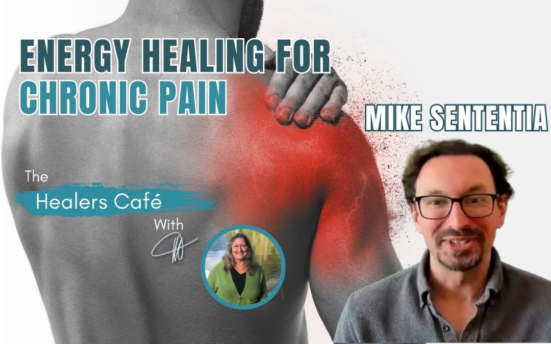 Energy Healing for Chronic Pain with Mike Sententia on The Healers Café with Manon Bolliger