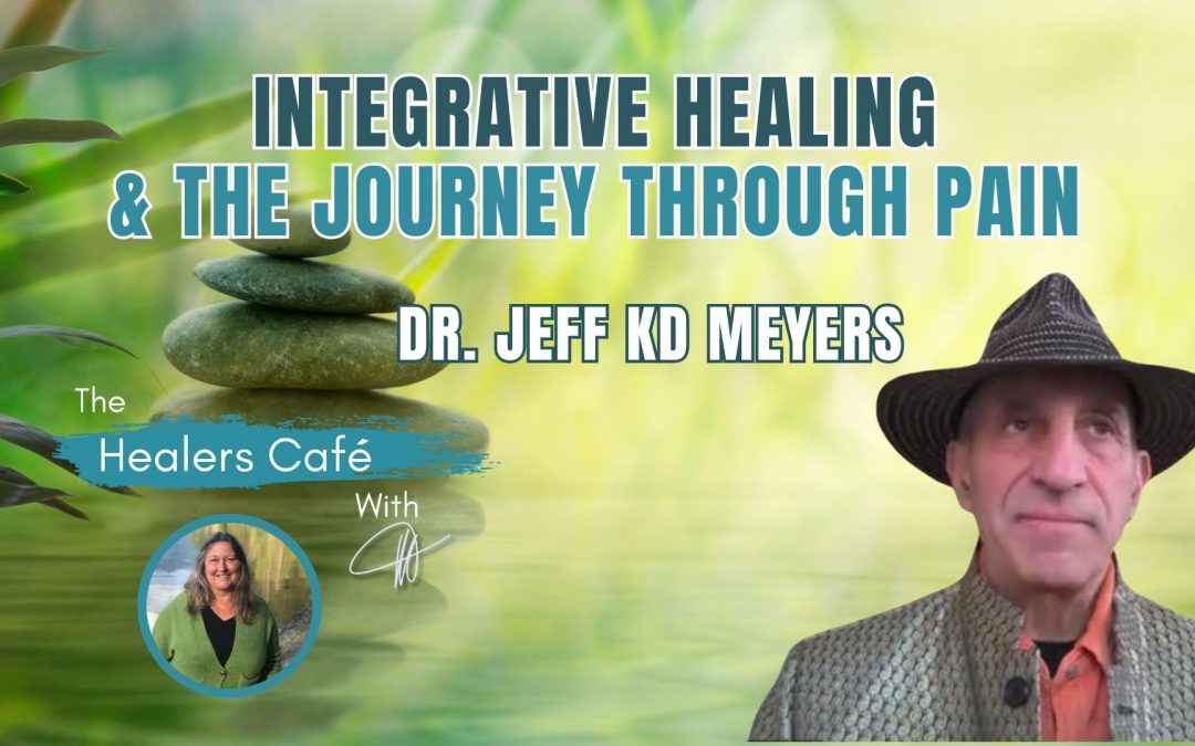 Integrative Healing & the Journey Through Pain with Dr Jeff KD Myers & Manon on The Healers Café