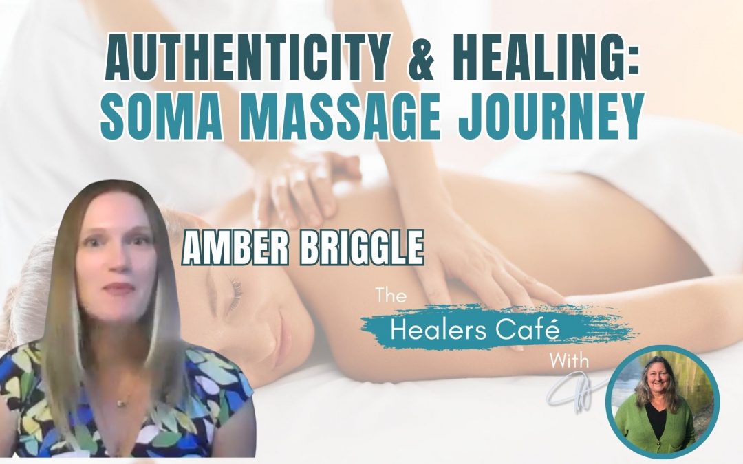 Authenticity & Healing: Soma Massage Journey with Amber Briggle & Manon on The Healers Café