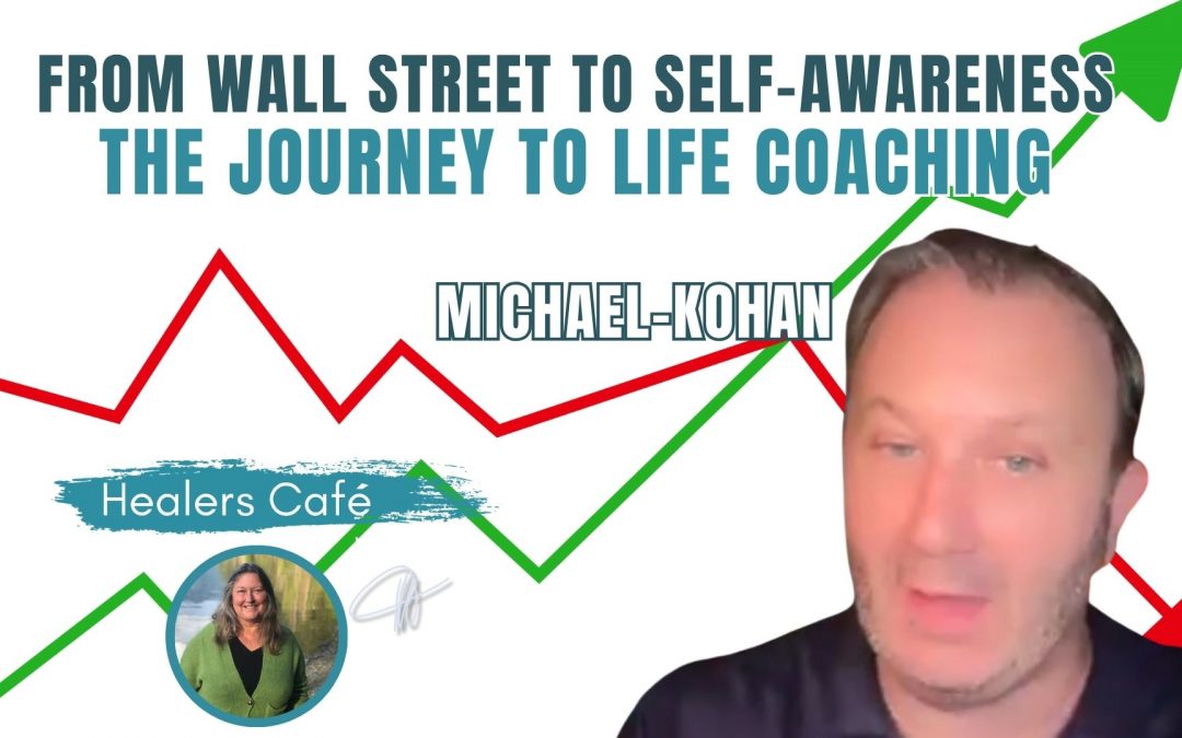 From Wall Street to Self-Awareness - the Journey to Life Coach with Michael Kohan & Manon on The Healers Café