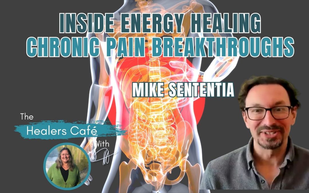 Inside Energy Healing: Chronic Pain Breakthroughs with Mike Sententia & Manon on The Healers Café