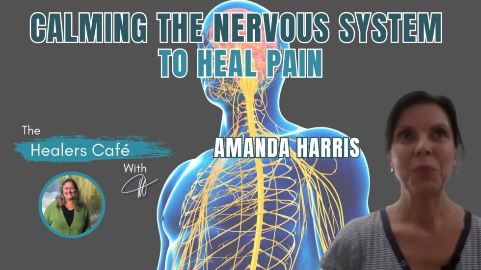 Calming the Nervous System to Heal Pain with Amanda Harris & Manon on The Healers Café