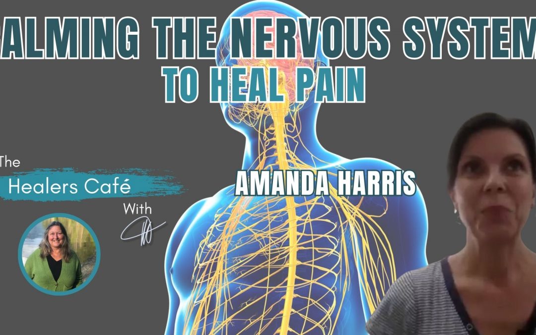 Calming the Nervous System to Heal Pain with Amanda Harris & Manon on The Healers Café