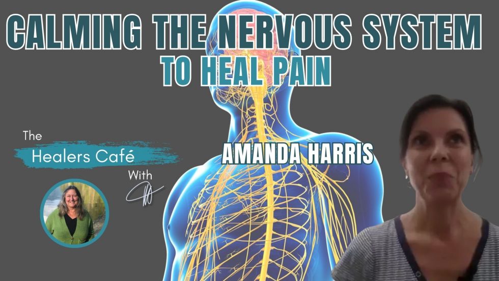 Calming the Nervous System to Heal Pain with Amanda Harris & Manon on The Healers Café