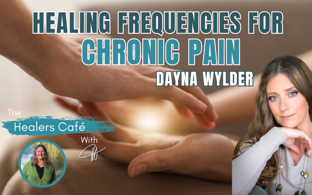 Healing Frequencies for Chronic Pain with Dayna Wylder & Manon on The Healers Café