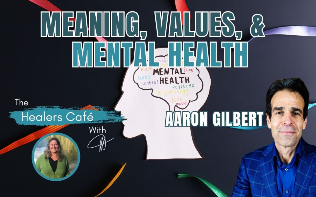 Meaning, Values, and Mental Health with Aaron Gilbert & Manon on The Healers Café
