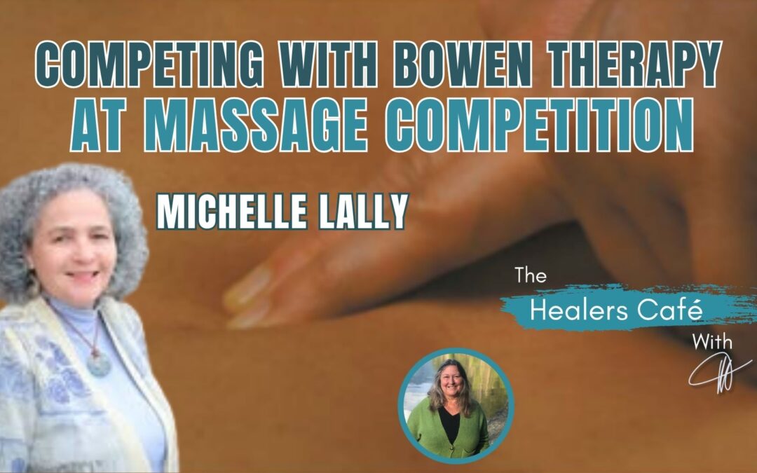 Competing with Bowen Therapy at Massage Competition with Michelle Lally & Manon on The Healers Café