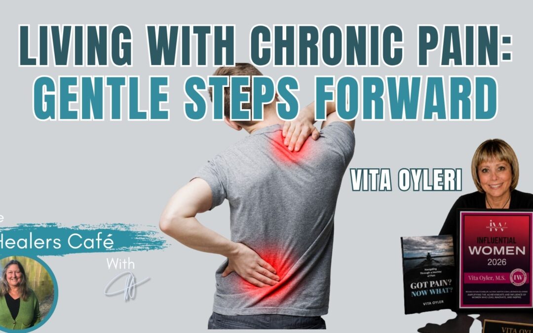 Living With Chronic Pain: Gentle Steps Forward with Vita Oyler & Manon on The Healers Café