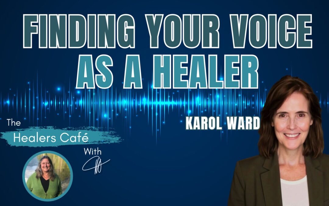Finding Your Voice as a Healer with Karol Ward & Manon on The Healers Café